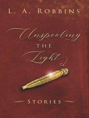 cover image of Unspooling the Light
